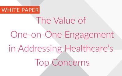 Exploring the Value of One-on-One Consumer Engagement in Addressing Healthcare’s Top Concerns