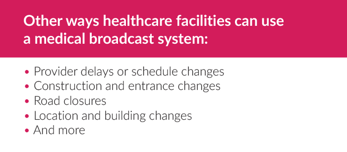 other ways healthcare facilities can use a medical broadcast system provider delays or schedule changes construction and entrance changes road closures location and building changes and more