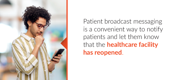 patient broadcast messaging is a convenient way to notify patients and let the m know that the healthcare facility has reopened